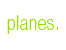planes